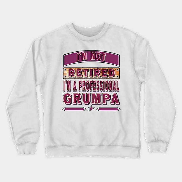 I'm Not Retired I'm A Professional Grandpa Crewneck Sweatshirt by mostoredesigns